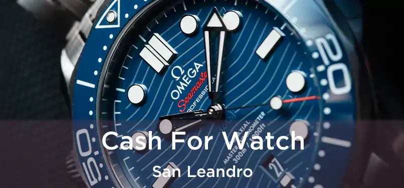  Cash For Watch San Leandro