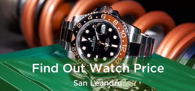  Find Out Watch Price San Leandro