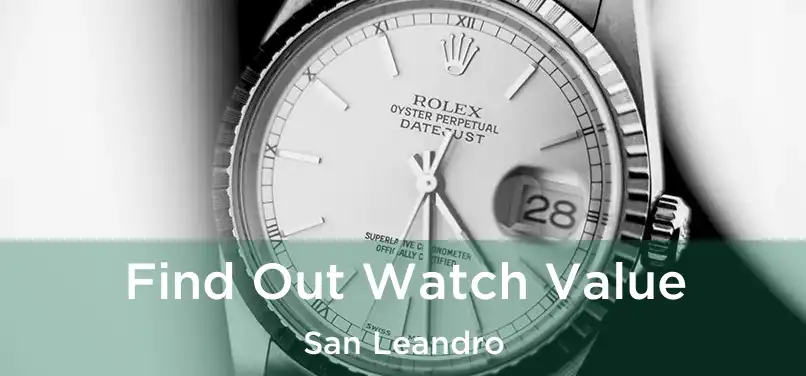  Find Out Watch Value San Leandro