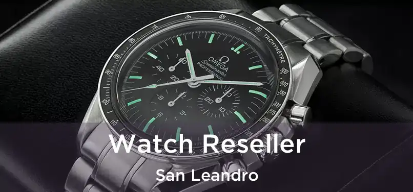  Watch Reseller San Leandro